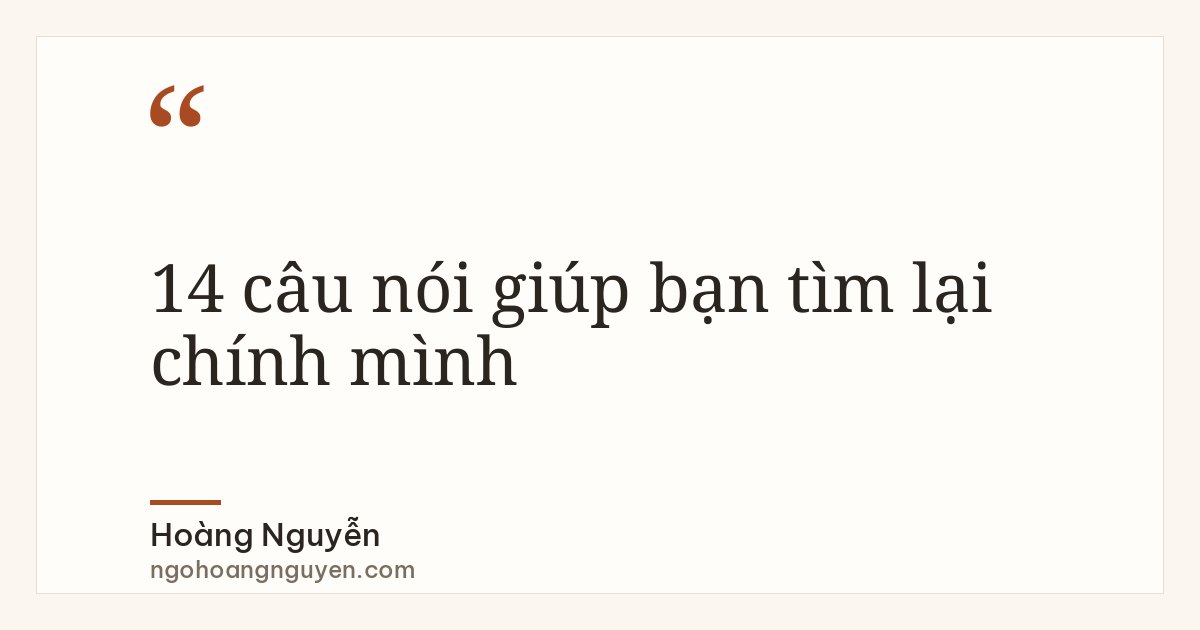 14 câu nói giúp bạn tìm lại chính mình