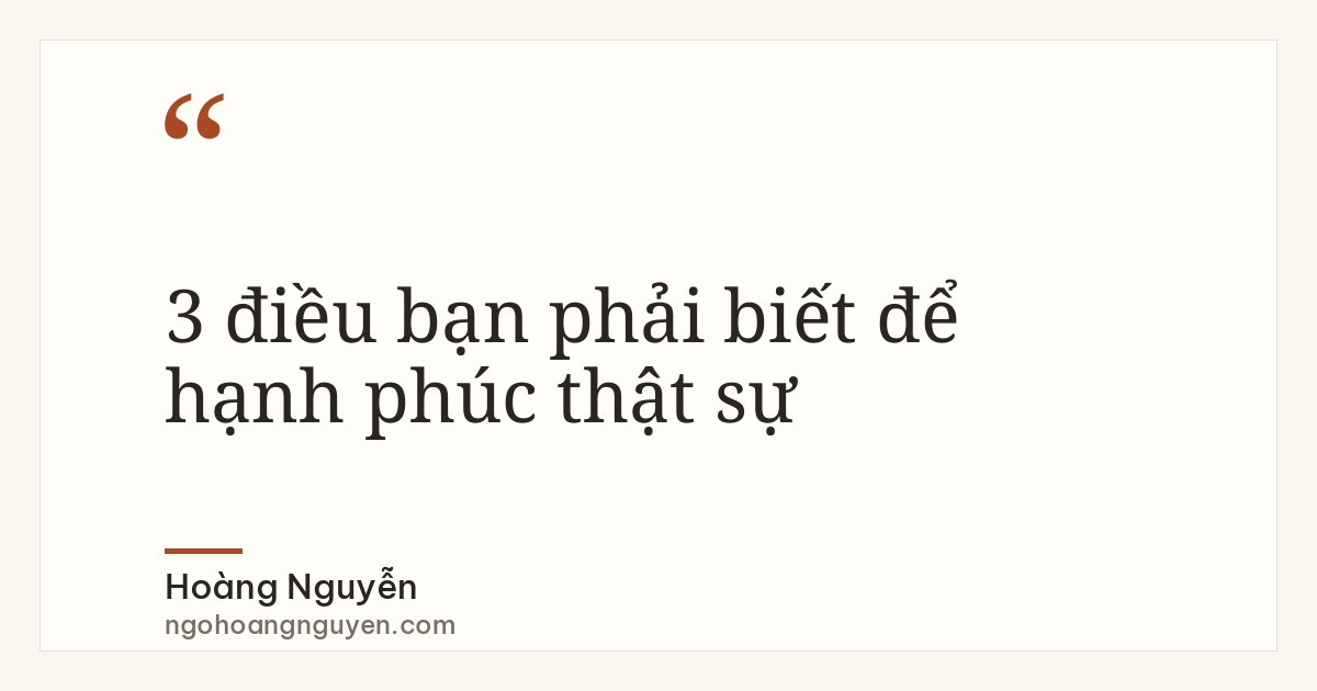 3 điều bạn phải biết để hạnh phúc thật sự