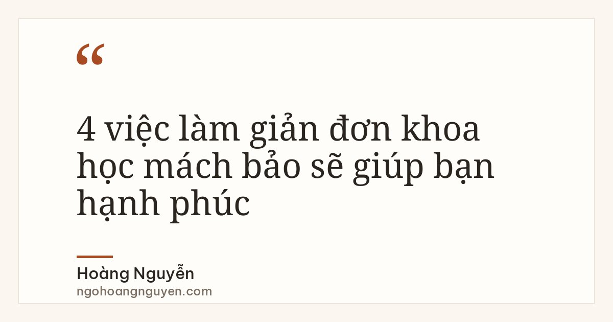4 việc làm giản đơn khoa học mách bảo sẽ giúp bạn hạnh phúc