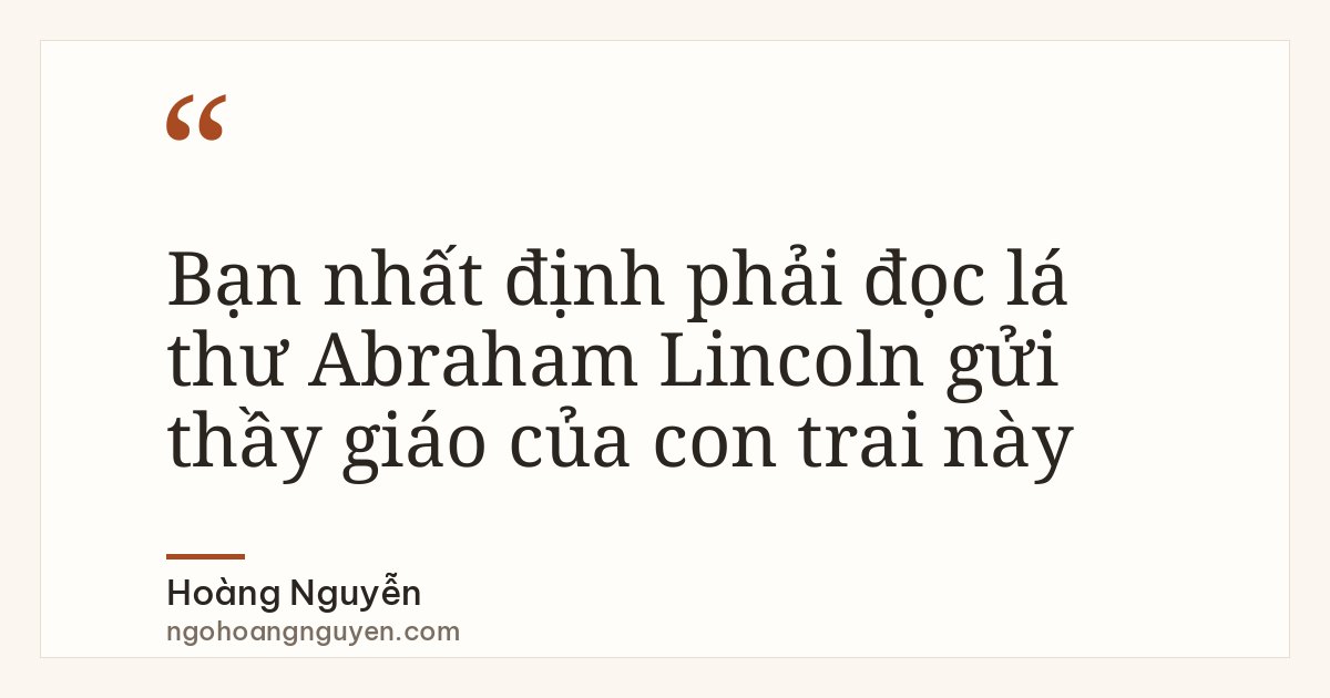 Bạn nhất định phải đọc lá thư Abraham Lincoln gửi thầy giáo của con trai này