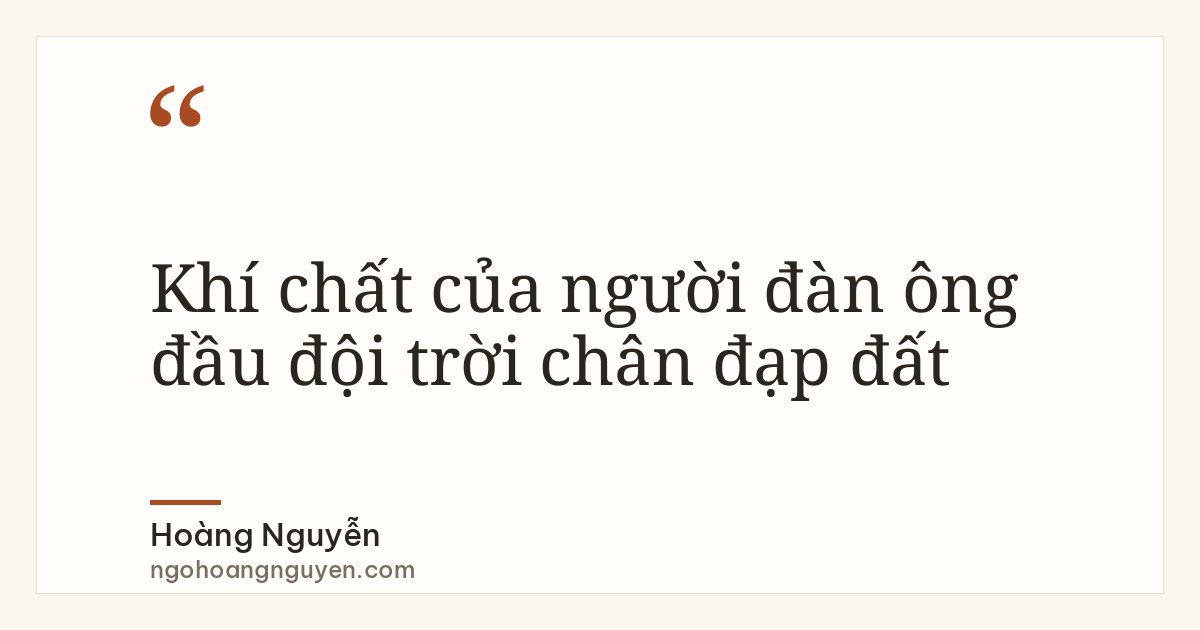 Khí chất của người đàn ông đầu đội trời chân đạp đất